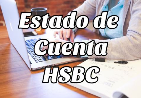 Estado de cuenta HSBC: cómo obtenerlo, descargarlo e imprimirlo