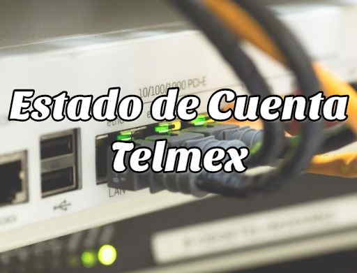 ¿Cómo Obtener mi estado de Cuenta Telmex?